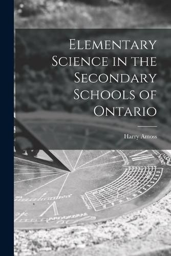 Elementary Science in the Secondary Schools of Ontario [microform]