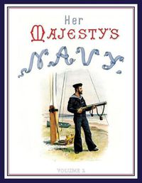 Cover image for HER MAJESTY'S NAVY 1890 Including Its Deeds And Battles Volume 2