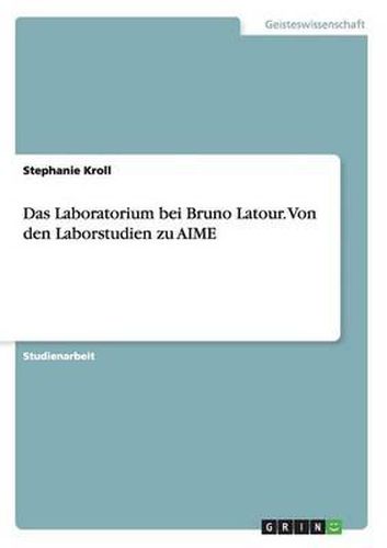 Cover image for Das Laboratorium Bei Bruno LaTour. Von Den Laborstudien Zu Aime