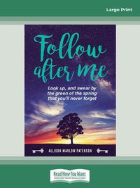 Cover image for Follow after me: Look up and swear by the green of the spring you'll never forget