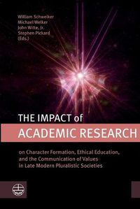 Cover image for The Impact of Academic Research: On Character Formation, Ethical Education, and the Communication of Values in Late Modern Pluralistic Societies