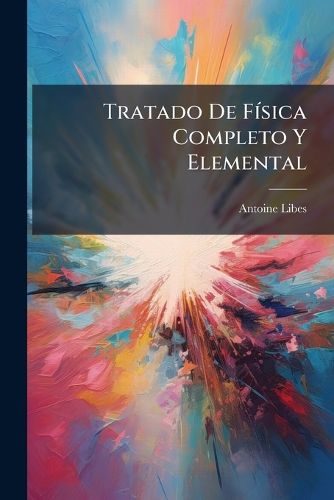 Cover image for Tratado de F Sica Completo y Elemental: (234 P., 12 H. L M. Pleg.)