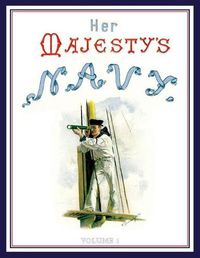 Cover image for HER MAJESTY'S NAVY 1890 Including Its Deeds And Battles Volume 1