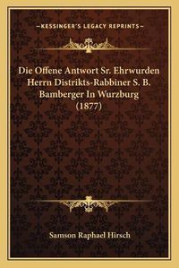 Cover image for Die Offene Antwort Sr. Ehrwurden Herrn Distrikts-Rabbiner S. B. Bamberger in Wurzburg (1877)