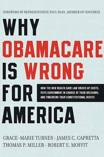 Cover image for Why ObamaCare Is Wrong for America: What's in the New Health Care Law, H ow It Will Affect YOU, and What You Can Do About It