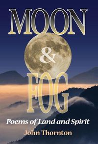 Cover image for Moon & Fog: Poems of Land and Spirit