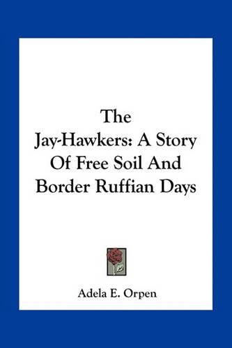 The Jay-Hawkers: A Story of Free Soil and Border Ruffian Days