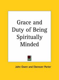 Cover image for Grace and Duty of Being Spiritually Minded (1833)