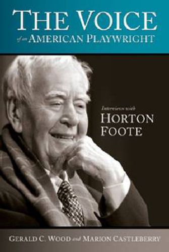 The Voice of an American Playwright: Interviews with Horton Foote