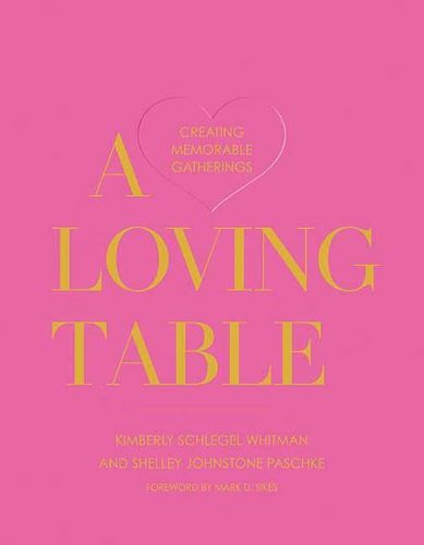 Cover image for A Loving Table: Tastemakers' Traditions for Memorable Gatherings