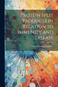 Cover image for Protein Split Products in Relation to Immunity and Disease