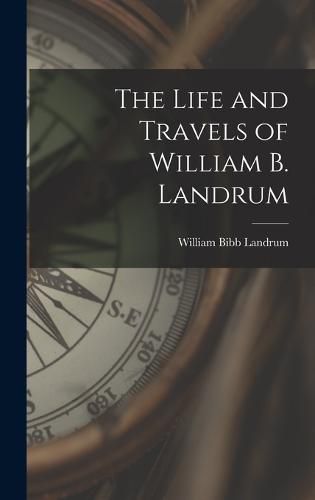 Cover image for The Life and Travels of William B. Landrum