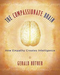Cover image for The Compassionate Brain: How Empathy Creates Intelligence