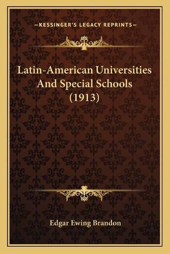 Cover image for Latin-American Universities and Special Schools (1913)