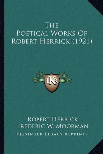 The Poetical Works of Robert Herrick (1921) the Poetical Works of Robert Herrick (1921)