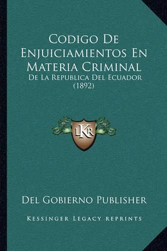 Cover image for Codigo de Enjuiciamientos En Materia Criminal: de La Republica del Ecuador (1892)