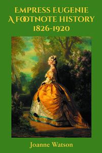 Cover image for Empress Eugenie: A footnote history