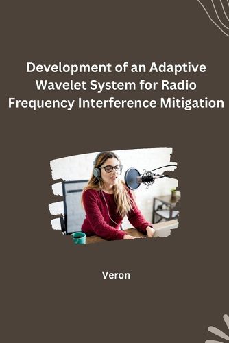 Development of an Adaptive Wavelet System for Radio Frequency Interference Mitigation