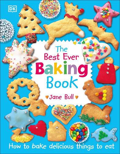 The Best Ever Baking Book: How to Bake Delicious Things to Eat