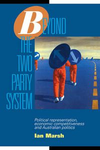 Cover image for Beyond the Two Party System: Political Representation, Economic Competitiveness and Australian Politics