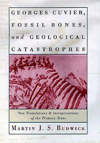 Cover image for Georges Cuvier, Fossil Bones, and Geological Catastrophes: New Translations and Interpretations of the Primary Texts