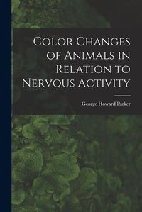 Cover image for Color Changes of Animals in Relation to Nervous Activity