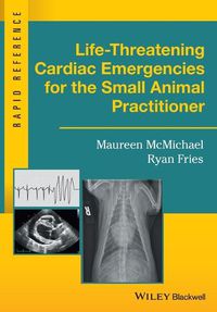 Cover image for Life-Threatening Cardiac Emergencies for the Small Animal Practitioner