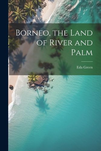 Cover image for Borneo, the Land of River and Palm