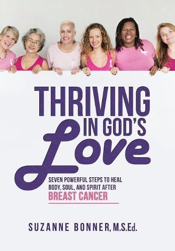 Cover image for Thriving in God's Love: Seven Powerful Steps to Heal Body, Soul, and Spirit After Breast Cancer