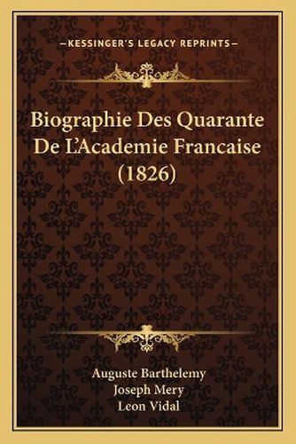 Biographie Des Quarante de L'Academie Francaise (1826)