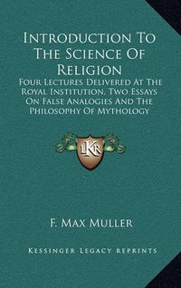 Cover image for Introduction to the Science of Religion: Four Lectures Delivered at the Royal Institution, Two Essays on False Analogies and the Philosophy of Mythology