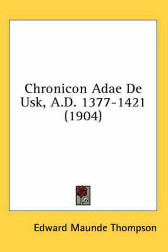 Cover image for Chronicon Adae de Usk, A.D. 1377-1421 (1904)