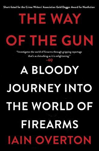 Cover image for The Way of the Gun: A Bloody Journey Into the World of Firearms