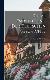 Cover image for Kurze Darstellung der Deutschen Geschichte