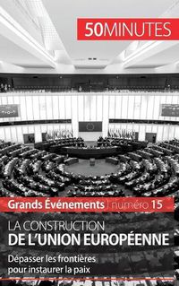 Cover image for La construction de l'Union europeenne: Depasser les frontieres pour instaurer la paix