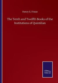 Cover image for The Tenth and Twelfth Books of the Institutions of Quintilian