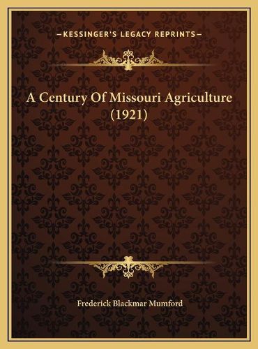 Cover image for A Century of Missouri Agriculture (1921) a Century of Missouri Agriculture (1921)