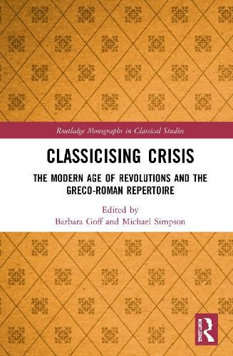 Classicising Crisis: The Modern Age of Revolutions and the Greco-Roman Repertoire