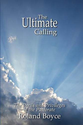 Cover image for The Ultimate Calling: The Perils and Privileges of the Pastorate