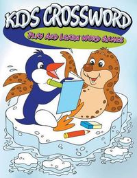 Cover image for Kids Crosswords: Play And Learn Word Games