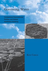 Cover image for Governing Water: Contentious Transnational Politics and Global Institution Building