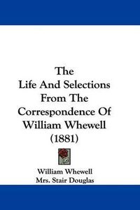 Cover image for The Life and Selections from the Correspondence of William Whewell (1881)