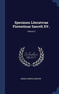 Cover image for Specimen Literatvrae Florentinae Saecvli XV..; Volume 2