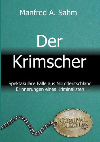 Cover image for Der Krimscher: Spektakulare Falle aus Norddeutschland, Erinnerungen eines Kriminalisten