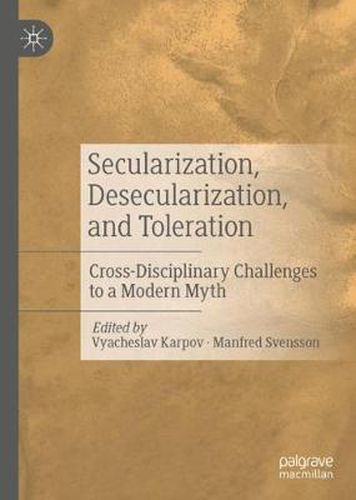 Cover image for Secularization, Desecularization, and Toleration: Cross-Disciplinary Challenges to a Modern Myth