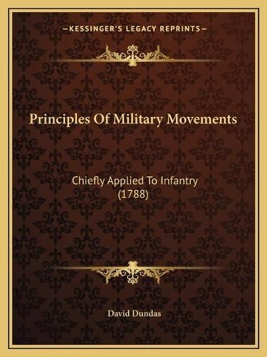 Cover image for Principles of Military Movements: Chiefly Applied to Infantry (1788)