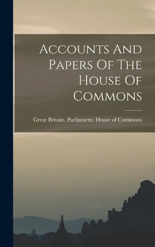 Cover image for Accounts And Papers Of The House Of Commons
