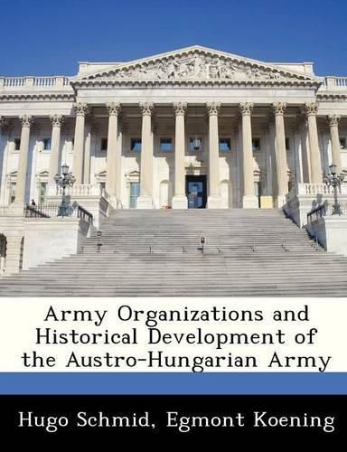 Cover image for Army Organizations and Historical Development of the Austro-Hungarian Army