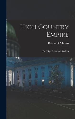 High Country Empire; the High Plains and Rockies