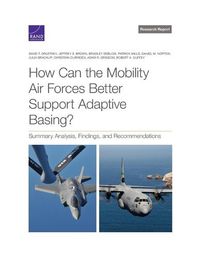 Cover image for How Can the Mobility Air Forces Better Support Adaptive Basing?